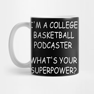 i'm a college basketball podcast what's your superpower Mug